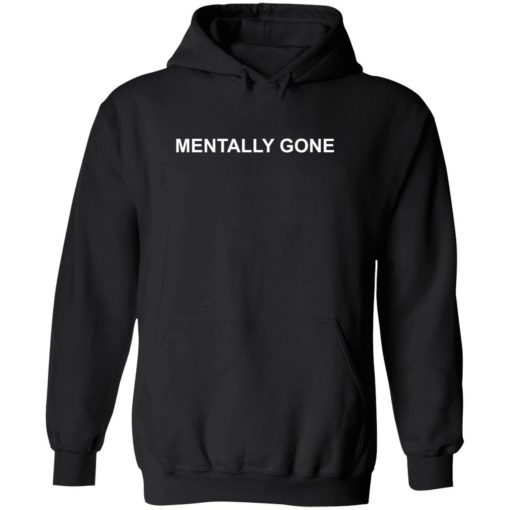 mentally gone 2 1 Mentally gone shirt