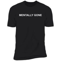 mentally gone 5 1 Mentally gone shirt