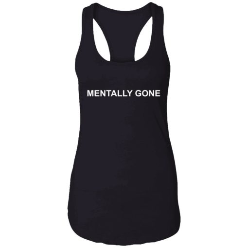 mentally gone 7 1 Mentally gone shirt