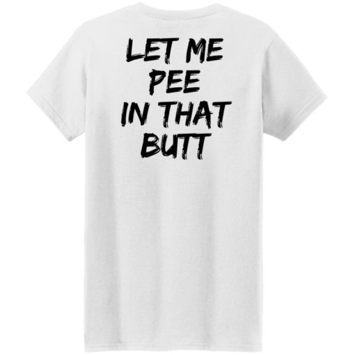 redirect08082022030804 8 Back let me pee in that butt shirt