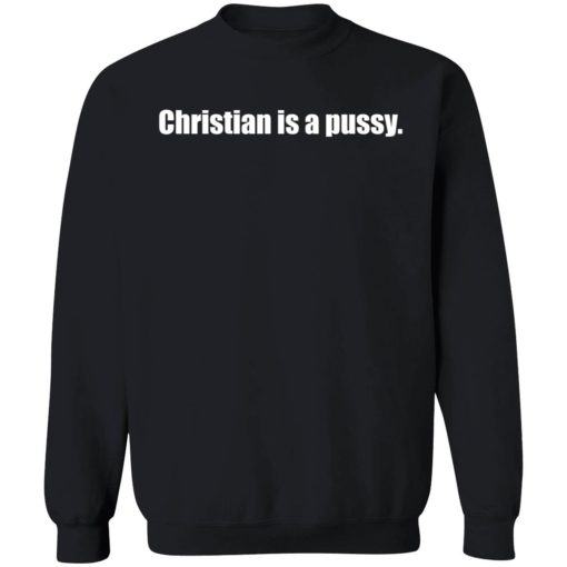 Christian is a pussy sweatshirt