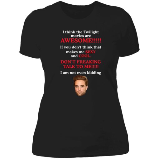 up het Robert Pattinson I think the Twilight movies are awesome shirt 6 1 Robert Pattinson i think the Twilight movies are awesome shirt