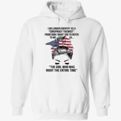 up het The Girl Who Was Right The Entire Time Shirt 2 1 I no longer identify as a conspiracy theorist from now shirt