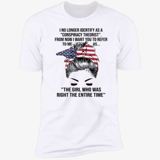 up het The Girl Who Was Right The Entire Time Shirt 5 1 I no longer identify as a conspiracy theorist from now shirt