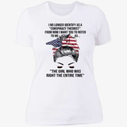 up het The Girl Who Was Right The Entire Time Shirt 6 1 I no longer identify as a conspiracy theorist from now shirt