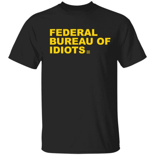 up het federal bureau of idiots 1 1 Federal bureau of idiots shirt