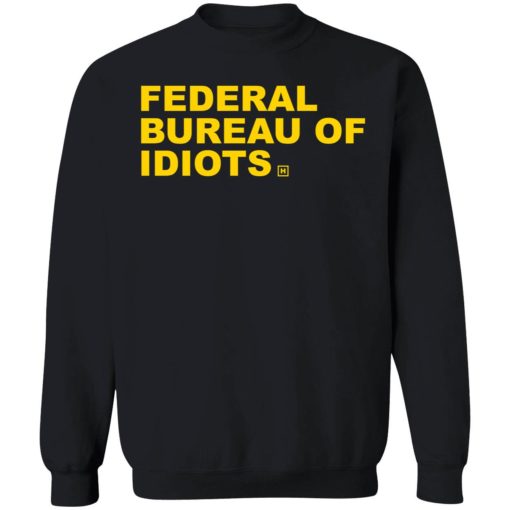 up het federal bureau of idiots 3 1 Federal bureau of idiots shirt