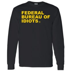 up het federal bureau of idiots 4 1 Federal bureau of idiots shirt