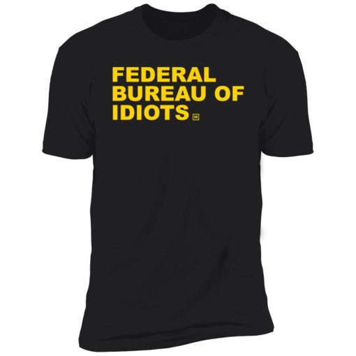 up het federal bureau of idiots 5 1 Federal bureau of idiots shirt