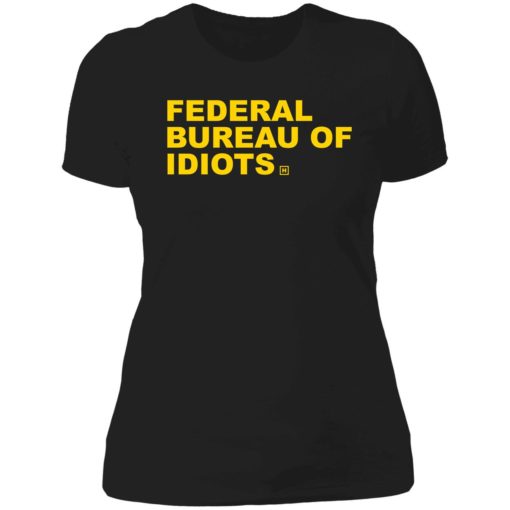 up het federal bureau of idiots 6 1 Federal bureau of idiots shirt