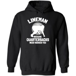 up het lineman Because Quarterbacks Need Heroes Too 2 1 Bigfoot lineman because quarterbacks need heroes too shirt