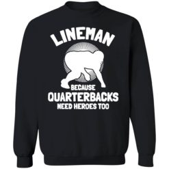up het lineman Because Quarterbacks Need Heroes Too 3 1 Bigfoot lineman because quarterbacks need heroes too shirt