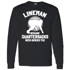 up het lineman Because Quarterbacks Need Heroes Too 4 1 Bigfoot lineman because quarterbacks need heroes too shirt