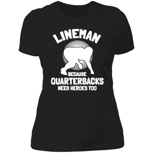 up het lineman Because Quarterbacks Need Heroes Too 6 1 Bigfoot lineman because quarterbacks need heroes too shirt