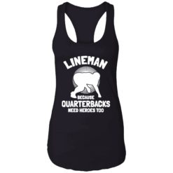 up het lineman Because Quarterbacks Need Heroes Too 7 1 Bigfoot lineman because quarterbacks need heroes too shirt