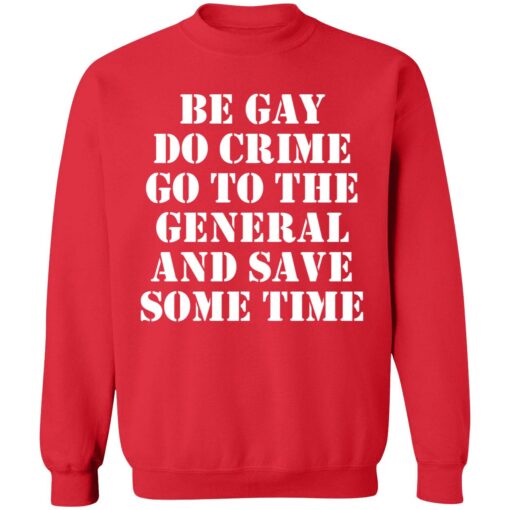 Be gay do crime go to the general and save some time 3 red Be gay do crime go to the general and save some time shirt