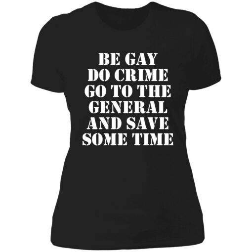 Be gay do crime go to the general and save some time 6 1 Be gay do crime go to the general and save some time shirt