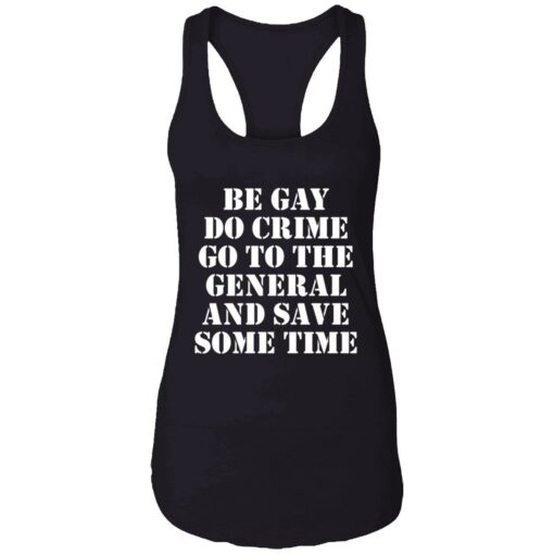 Be gay do crime go to the general and save some time 7 1 Be gay do crime go to the general and save some time shirt