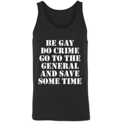 Be gay do crime go to the general and save some time 8 1 Be gay do crime go to the general and save some time shirt