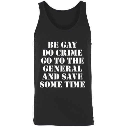 Be gay do crime go to the general and save some time 8 1 Be gay do crime go to the general and save some time shirt