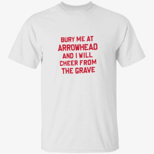 Bury me at arrowhead and I will cheer from the grave 1 1 Bury me at arrowhead and I will cheer from the grave shirt