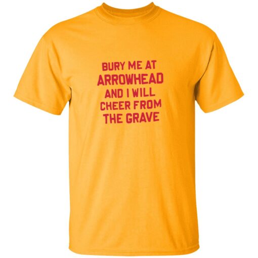 Bury me at arrowhead and I will cheer from the grave 1 gold Bury me at arrowhead and I will cheer from the grave shirt