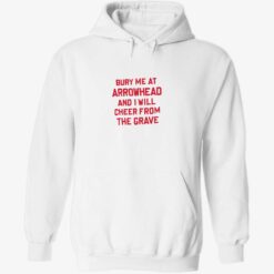 Bury me at arrowhead and I will cheer from the grave 2 1 Bury me at arrowhead and I will cheer from the grave shirt