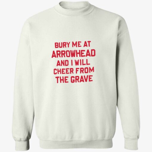 Bury me at arrowhead and I will cheer from the grave 3 1 Bury me at arrowhead and I will cheer from the grave shirt
