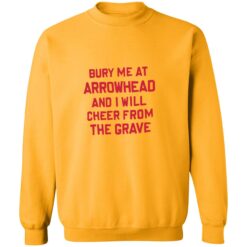 Bury me at arrowhead and I will cheer from the grave 3 gold Bury me at arrowhead and I will cheer from the grave shirt