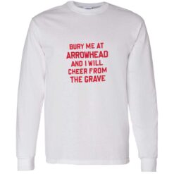Bury me at arrowhead and I will cheer from the grave 4 1 Bury me at arrowhead and I will cheer from the grave shirt