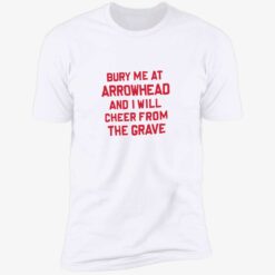 Bury me at arrowhead and I will cheer from the grave 5 1 Bury me at arrowhead and I will cheer from the grave shirt