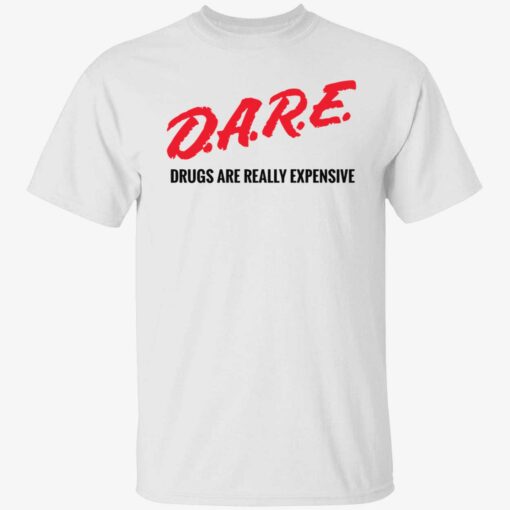 Dare drugs are really expensive shirt - Endastore.com