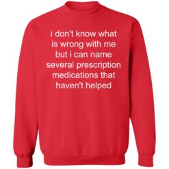 Endas I dont know whats wrong with me but I can name several prescription 3 red I don't know what is wrong with me shirt