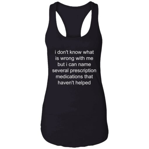 Endas I dont know whats wrong with me but I can name several prescription 7 1 I don't know what is wrong with me shirt