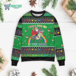 Front 72 32 Santa Claus riding dinosaur there’s some hos in this house Christmas sweater