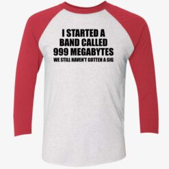 I STARTED A BAND CALLED 999 MEGABYTES 9 1 I started a band called 999 megabytes shirt