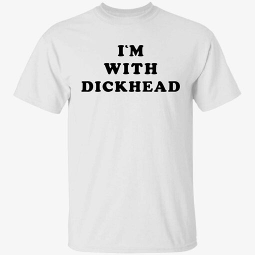 Im with dick head shirt 1 1 I'm with d*ck head shirt