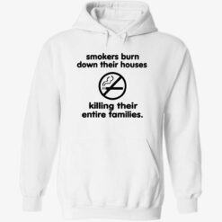 Smokers Burn Down Their Houses Killing Their Entire Families T Shirt 2 1 Smokers burn down their houses killing their entire families shirt