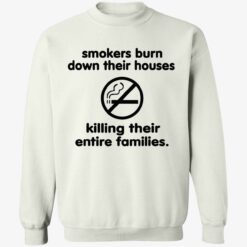 Smokers Burn Down Their Houses Killing Their Entire Families T Shirt 3 1 Smokers burn down their houses killing their entire families shirt