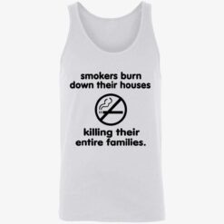 Smokers Burn Down Their Houses Killing Their Entire Families T Shirt 8 1 Smokers burn down their houses killing their entire families shirt