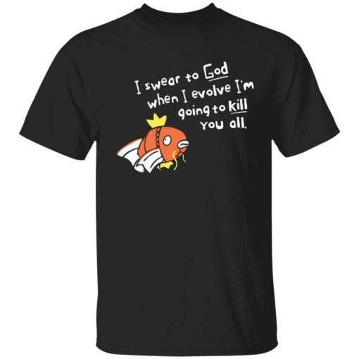 When I evolve I swear to God I'm going to kill you all shirt
