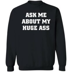 ask me about my huge ass shirt 3 1 Ask me about my huge ass t-shirt