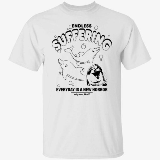 endas Endless Suffering 1 1 Endless suffering everyday is a new horror why me god shirt