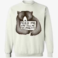 endas Feed Me And Tell Me Im Pretty 3 1 Bear feed me and tell me i'm pretty shirt