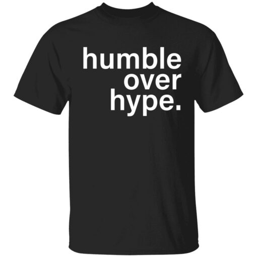 endas Humble Over Hype 1 1 Humble over hype shirt