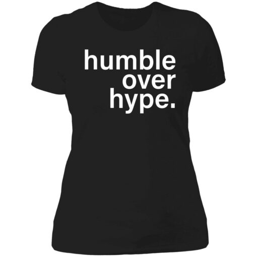 endas Humble Over Hype 6 1 Humble over hype shirt