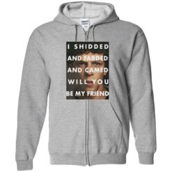 endas I Shidded And Farded And Camed Will You Be My Friend 10 1 I shidded and farded and camed will you be my friend shirt
