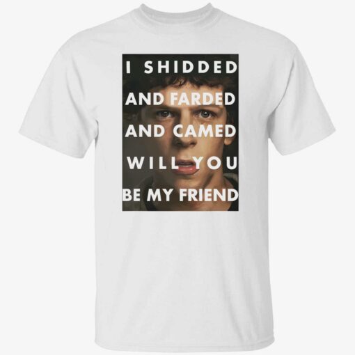 endas I Shidded And Farded And Camed Will You Be My Friend 1 1 I shidded and farded and camed will you be my friend shirt