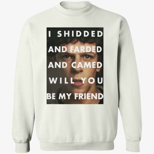 endas I Shidded And Farded And Camed Will You Be My Friend 3 1 I shidded and farded and camed will you be my friend shirt