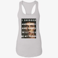 endas I Shidded And Farded And Camed Will You Be My Friend 7 1 I shidded and farded and camed will you be my friend shirt
